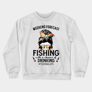 Weekend Forecast Fishing With a Chance Of Drinking Fishinglife Crewneck Sweatshirt